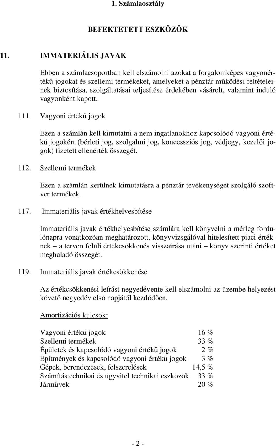 teljesítése érdekében vásárolt, valamint induló vagyonként kapott. 111.