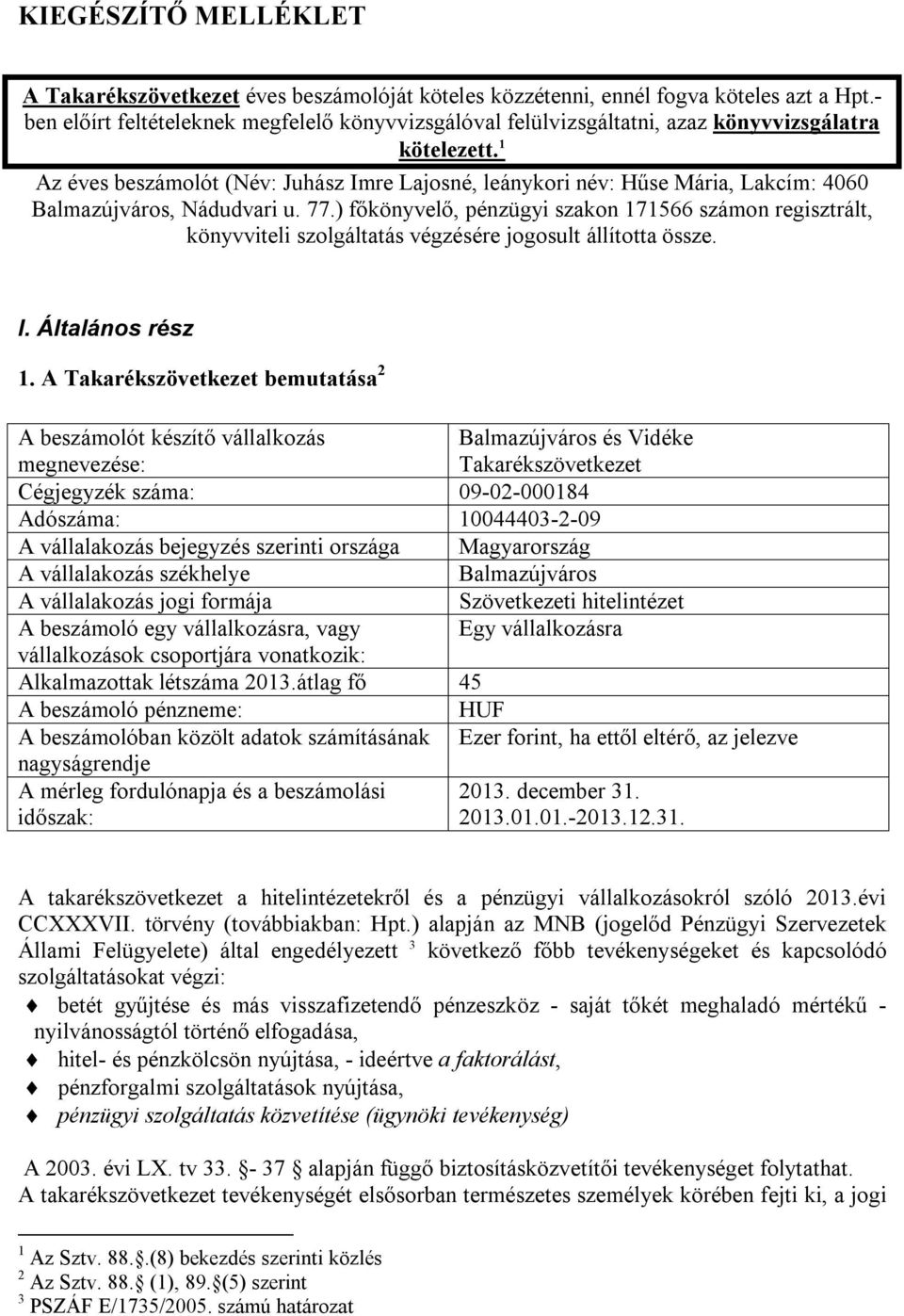 1 Az éves beszámolót (Név: Juhász Imre Lajosné, leánykori név: Hűse Mária, Lakcím: 4060 Balmazújváros, Nádudvari u. 77.