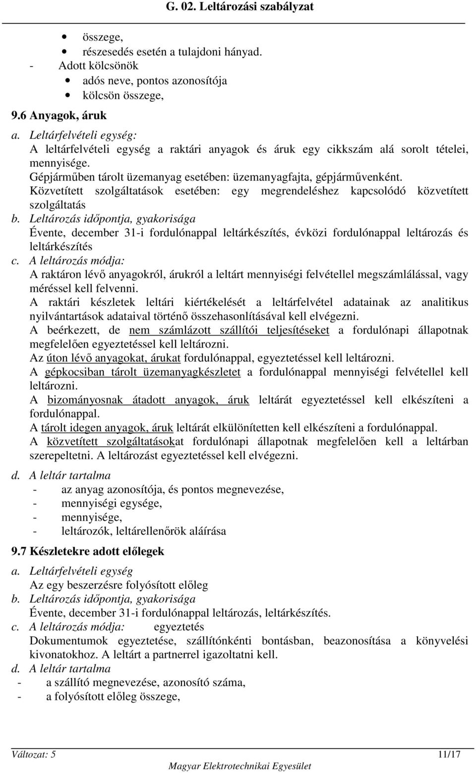 Közvetített szolgáltatások esetében: egy megrendeléshez kapcsolódó közvetített szolgáltatás Évente, december 31-i fordulónappal leltárkészítés, évközi fordulónappal leltározás és leltárkészítés c.