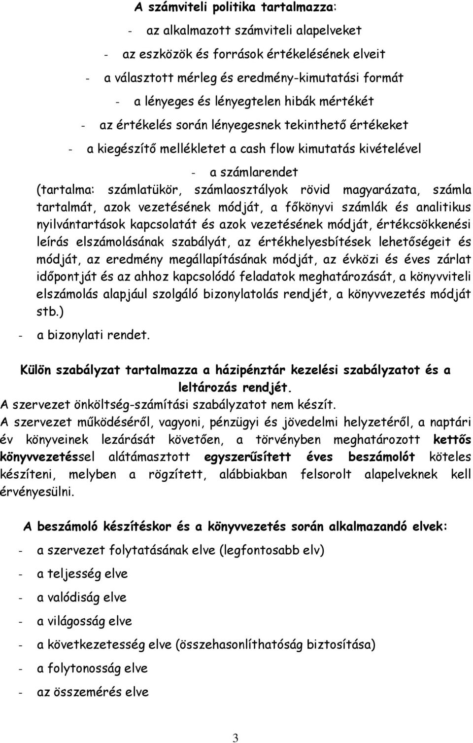 rövid magyarázata, számla tartalmát, azok vezetésének módját, a főkönyvi számlák és analitikus nyilvántartások kapcsolatát és azok vezetésének módját, értékcsökkenési leírás elszámolásának szabályát,