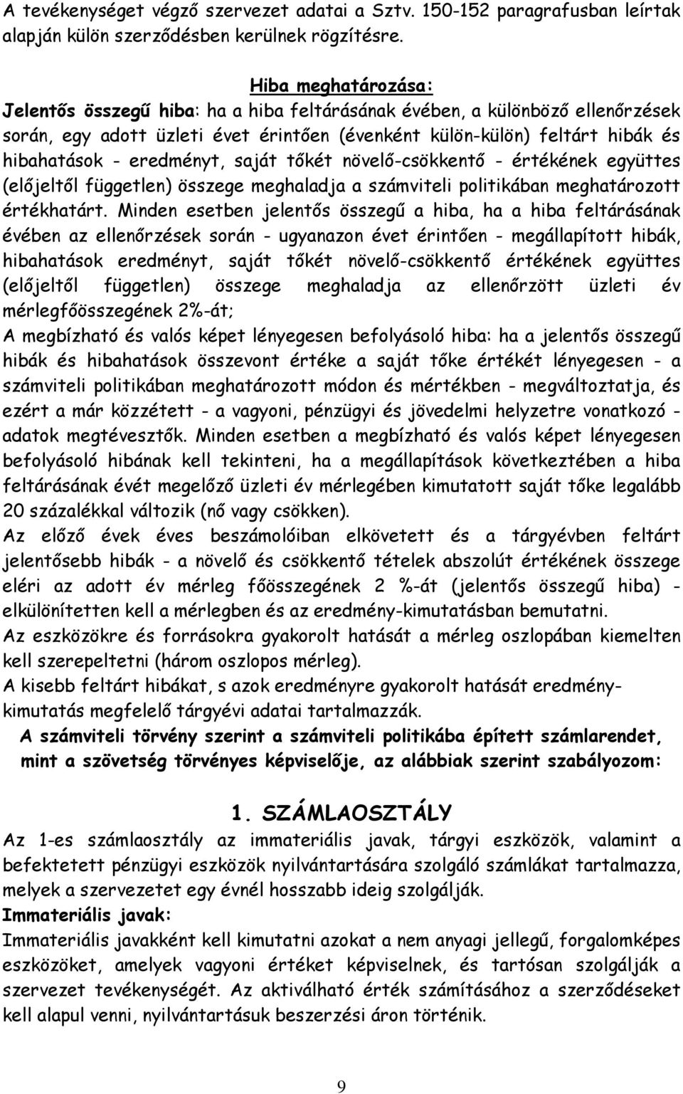 eredményt, saját tőkét növelő-csökkentő - értékének együttes (előjeltől független) összege meghaladja a számviteli politikában meghatározott értékhatárt.