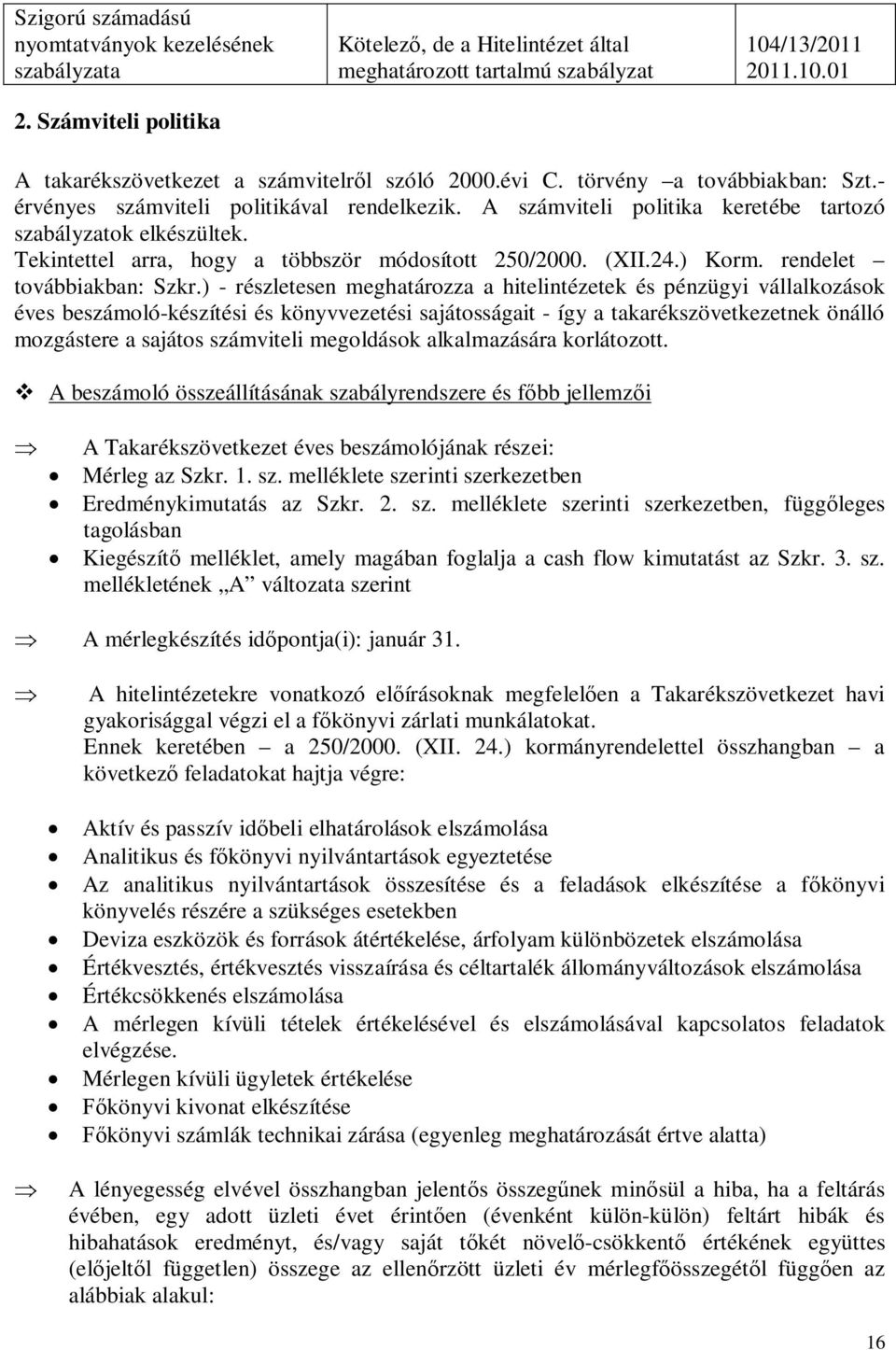 Tekintettel arra, hogy a többször módosított 250/2000. (XII.24.) Korm. rendelet továbbiakban: Szkr.