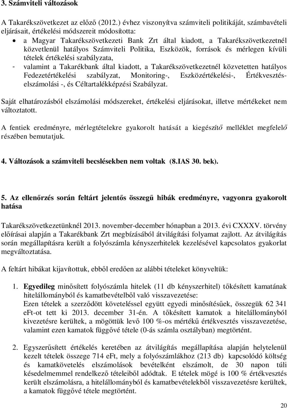 hatályos Számviteli Politika, Eszközök, források és mérlegen kívüli tételek értékelési szabályzata, - valamint a Takarékbank által kiadott, a Takarékszövetkezetnél közvetetten hatályos