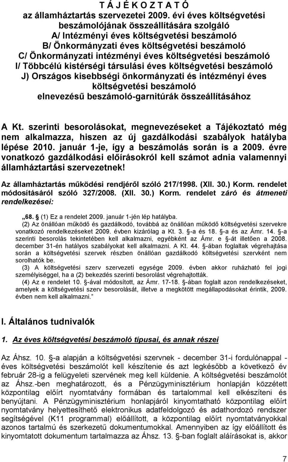 beszámoló I/ Többcélú kistérségi társulási éves költségvetési beszámoló J) Országos kisebbségi önkormányzati és intézményi éves költségvetési beszámoló elnevezésű beszámoló-garnitúrák