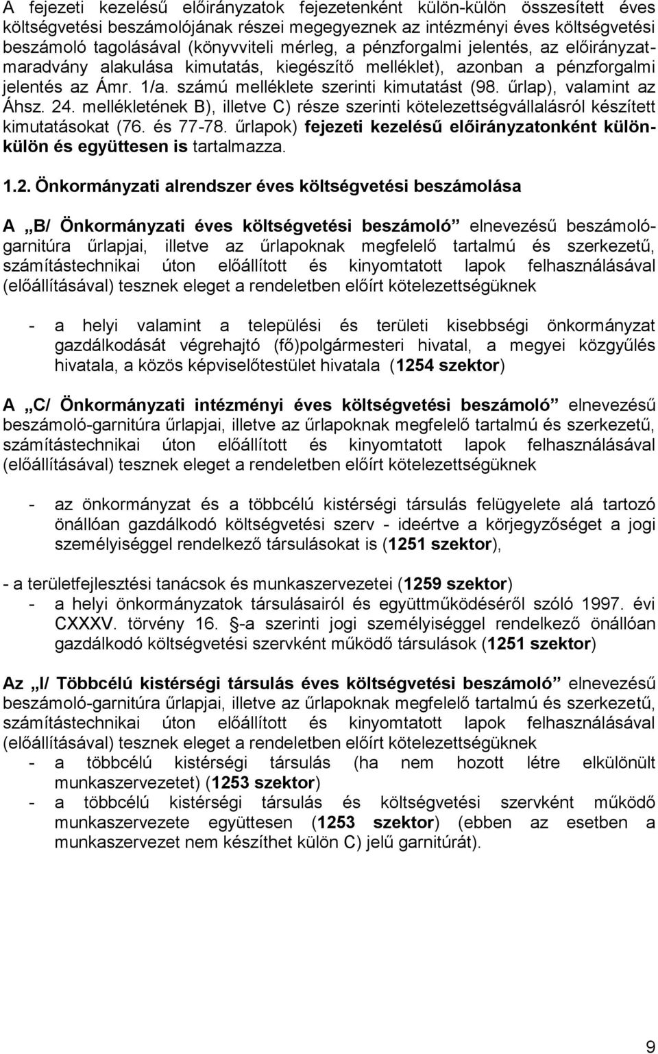 űrlap), valamint az Áhsz. 24. mellékletének B), illetve C) része szerinti kötelezettségvállalásról készített kimutatásokat (76. és 77-78.