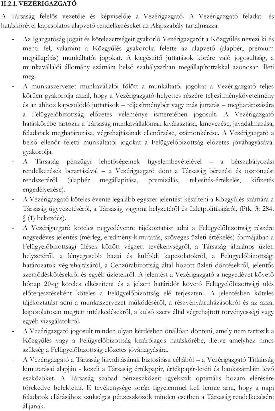 jogokat. A kiegészítő juttatások körére való jogosultság, a munkavállalói állomány számára belső szabályzatban megállapítottakkal azonosan illeti meg.