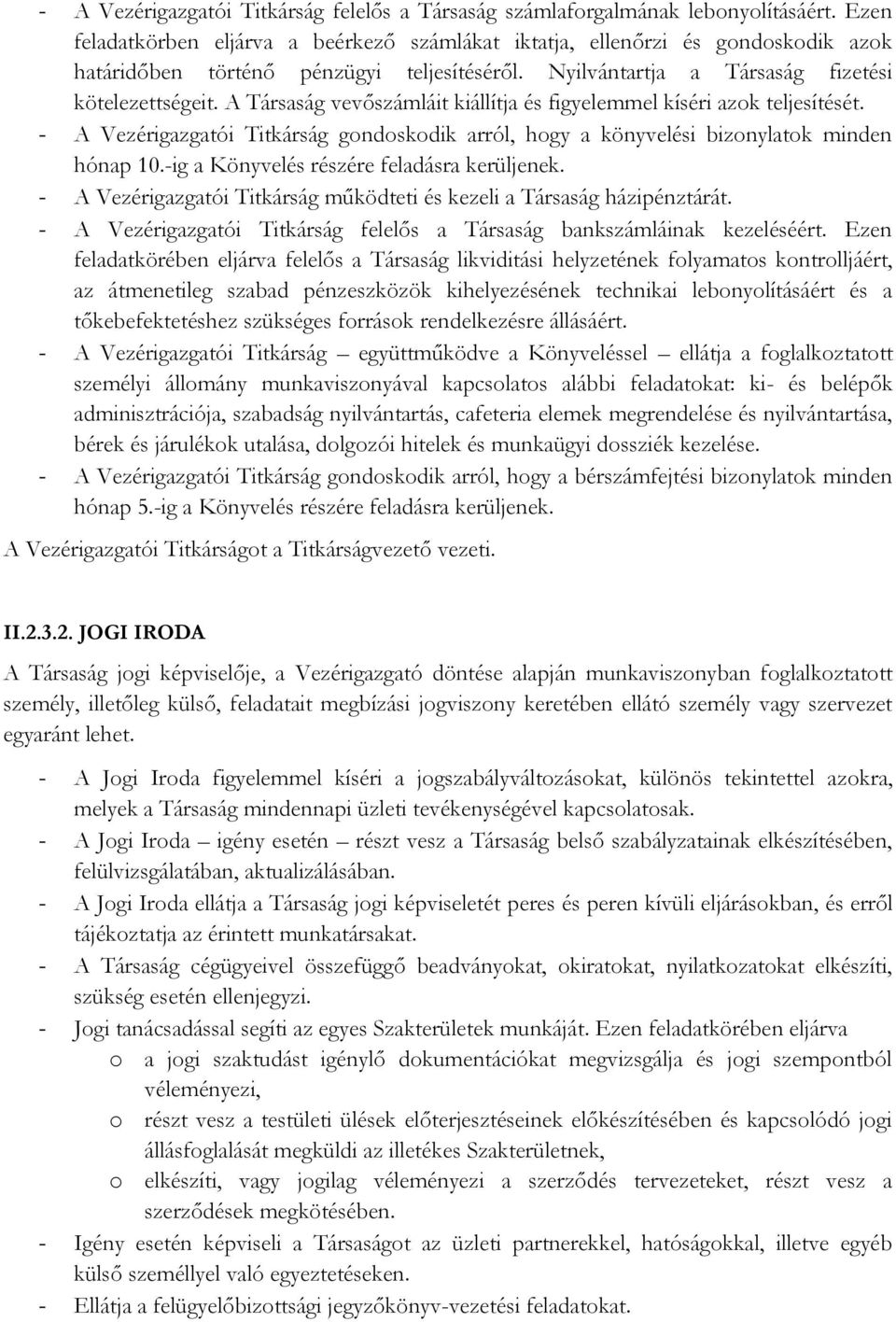 A Társaság vevőszámláit kiállítja és figyelemmel kíséri azok teljesítését. - A Vezérigazgatói Titkárság gondoskodik arról, hogy a könyvelési bizonylatok minden hónap 10.