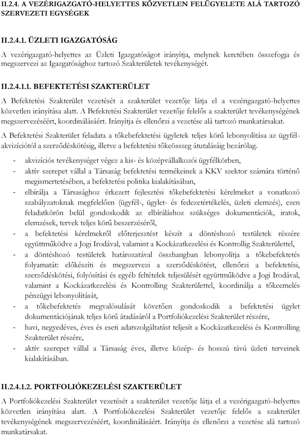 1. BEFEKTETÉSI SZAKTERÜLET A Befektetési Szakterület vezetését a szakterület vezetője látja el a vezérigazgató-helyettes közvetlen irányítása alatt.