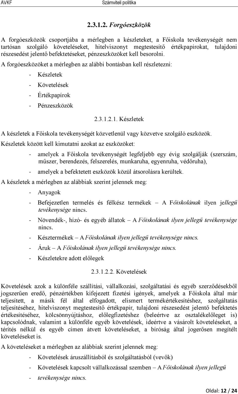 2.1. Készletek A készletek a Főiskola tevékenységét közvetlenül vagy közvetve szolgáló eszközök.