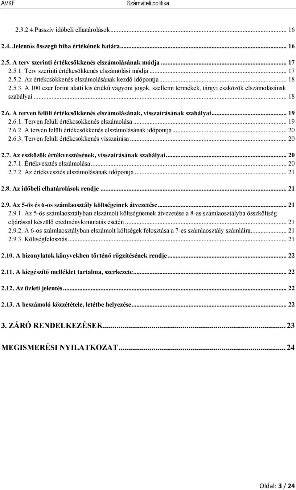 A terven felüli értékcsökkenés elszámolásának, visszaírásának szabályai... 19 2.6.1. Terven felüli értékcsökkenés elszámolása... 19 2.6.2. A terven felüli értékcsökkenés elszámolásának időpontja.