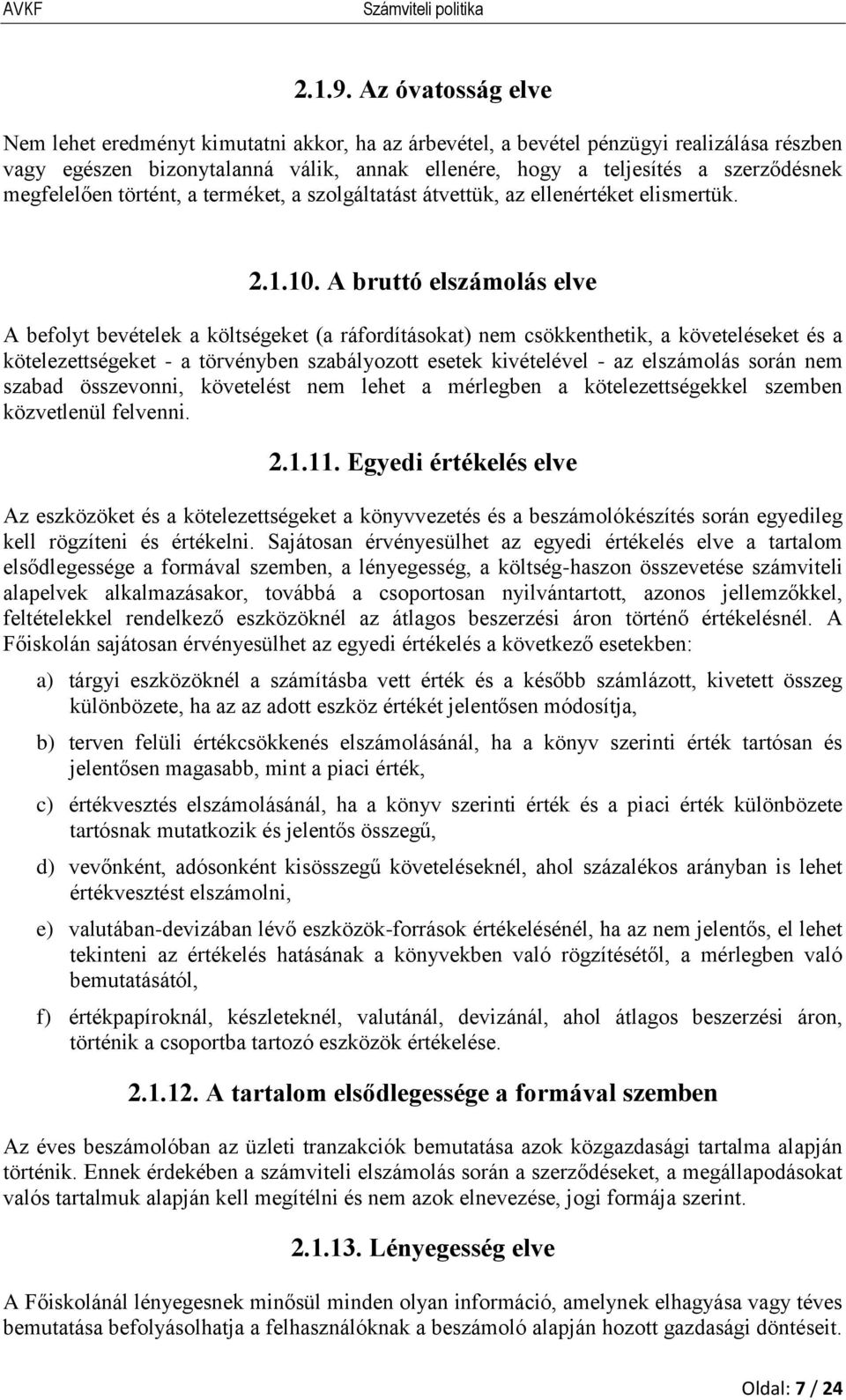 megfelelően történt, a terméket, a szolgáltatást átvettük, az ellenértéket elismertük. 2.1.10.