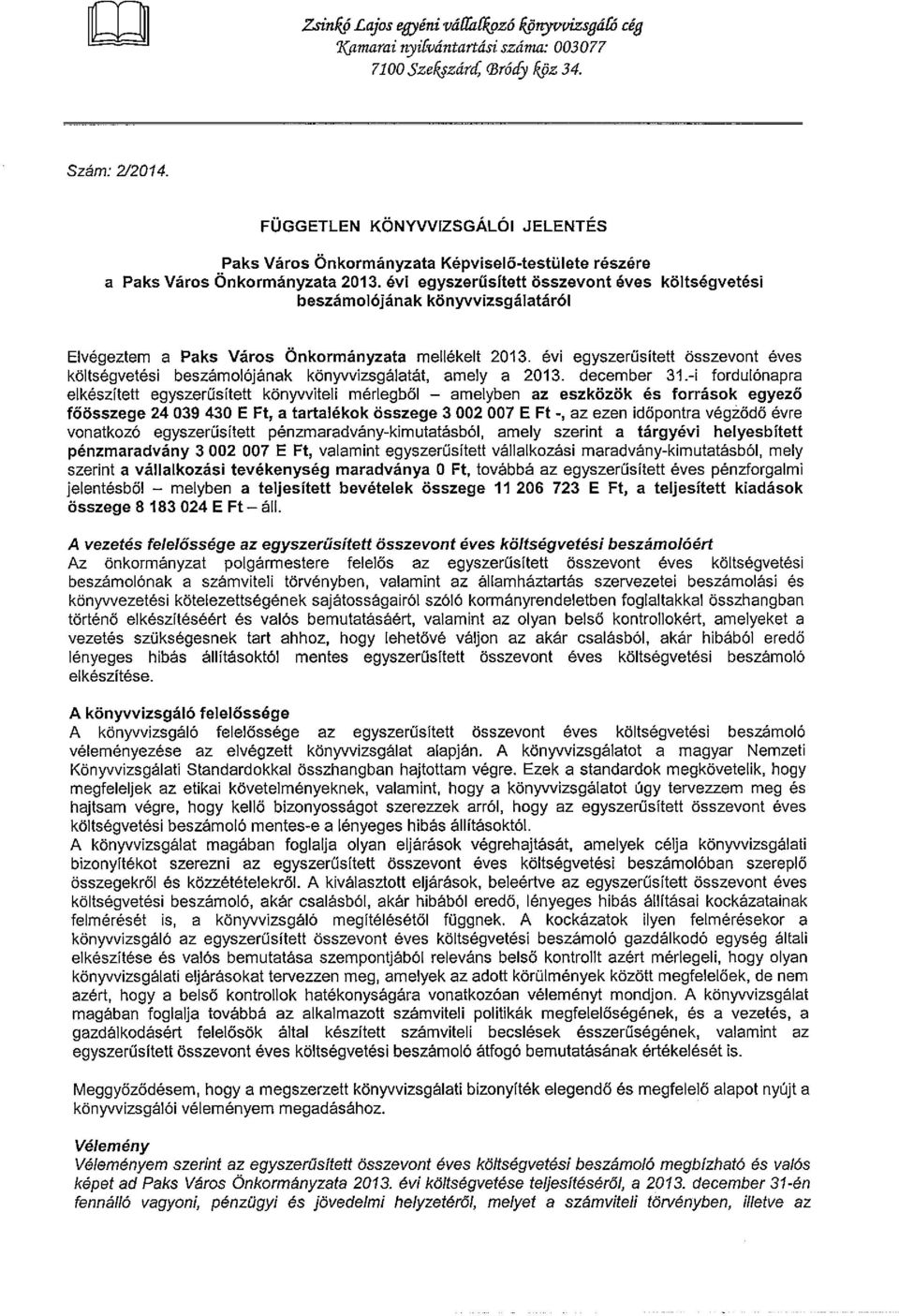 évi egyszerűsített összevont éves költségvetési beszámolójának könyvvizsgálatáról Elvégeztem a Paks Város Önkormányzata mellékelt 2013.