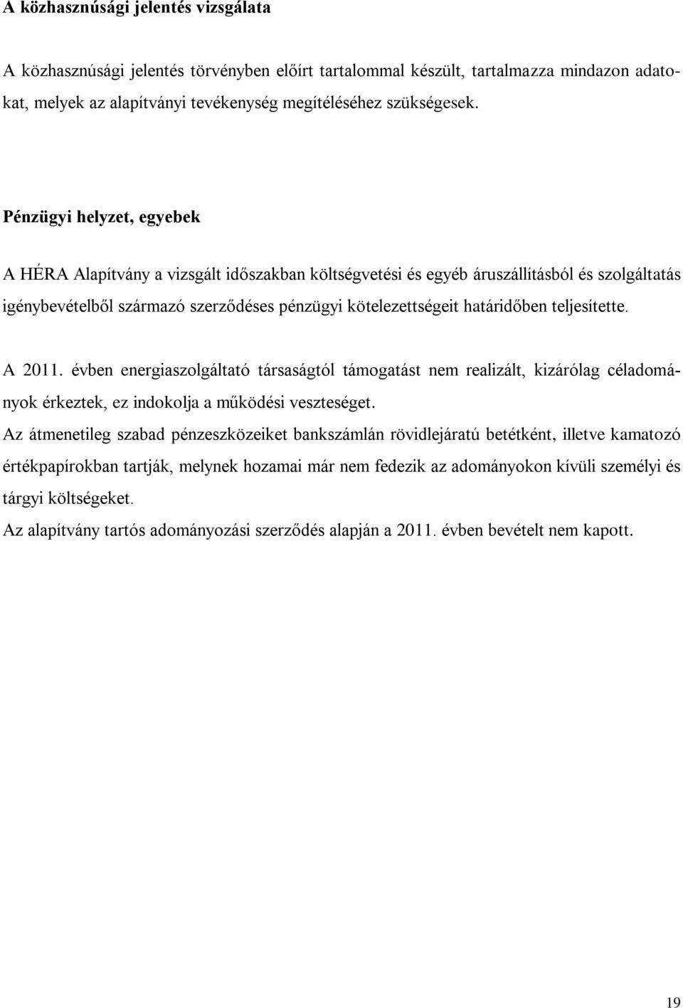 teljesítette. A 2011. évben energiaszolgáltató társaságtól támogatást nem realizált, kizárólag céladományok érkeztek, ez indokolja a működési veszteséget.