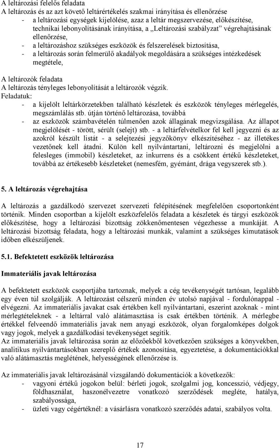 akadályok megoldására a szükséges intézkedések megtétele, A leltározók feladata A leltározás tényleges lebonyolítását a leltározók végzik.