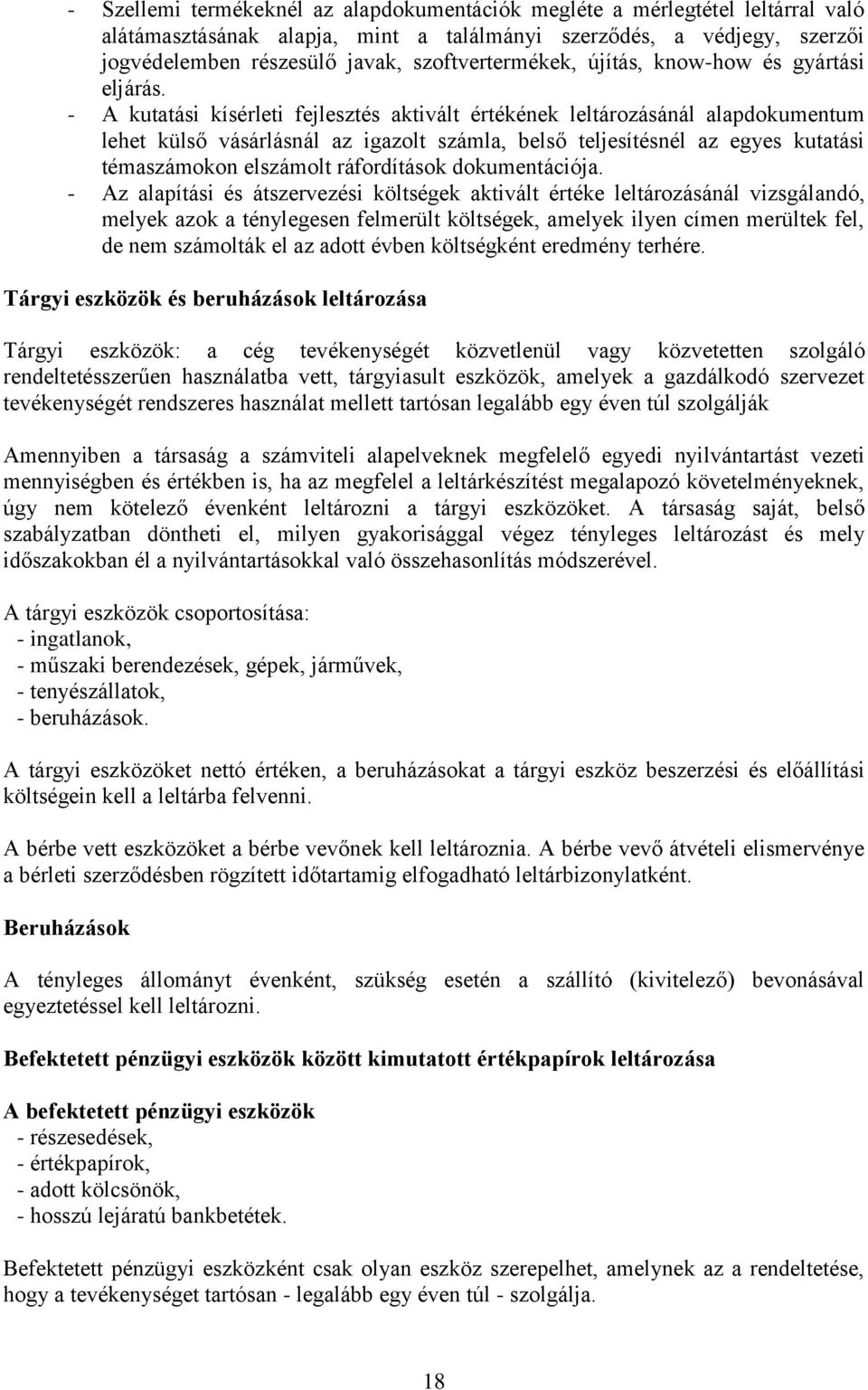 - A kutatási kísérleti fejlesztés aktivált értékének leltározásánál alapdokumentum lehet külső vásárlásnál az igazolt számla, belső teljesítésnél az egyes kutatási témaszámokon elszámolt ráfordítások