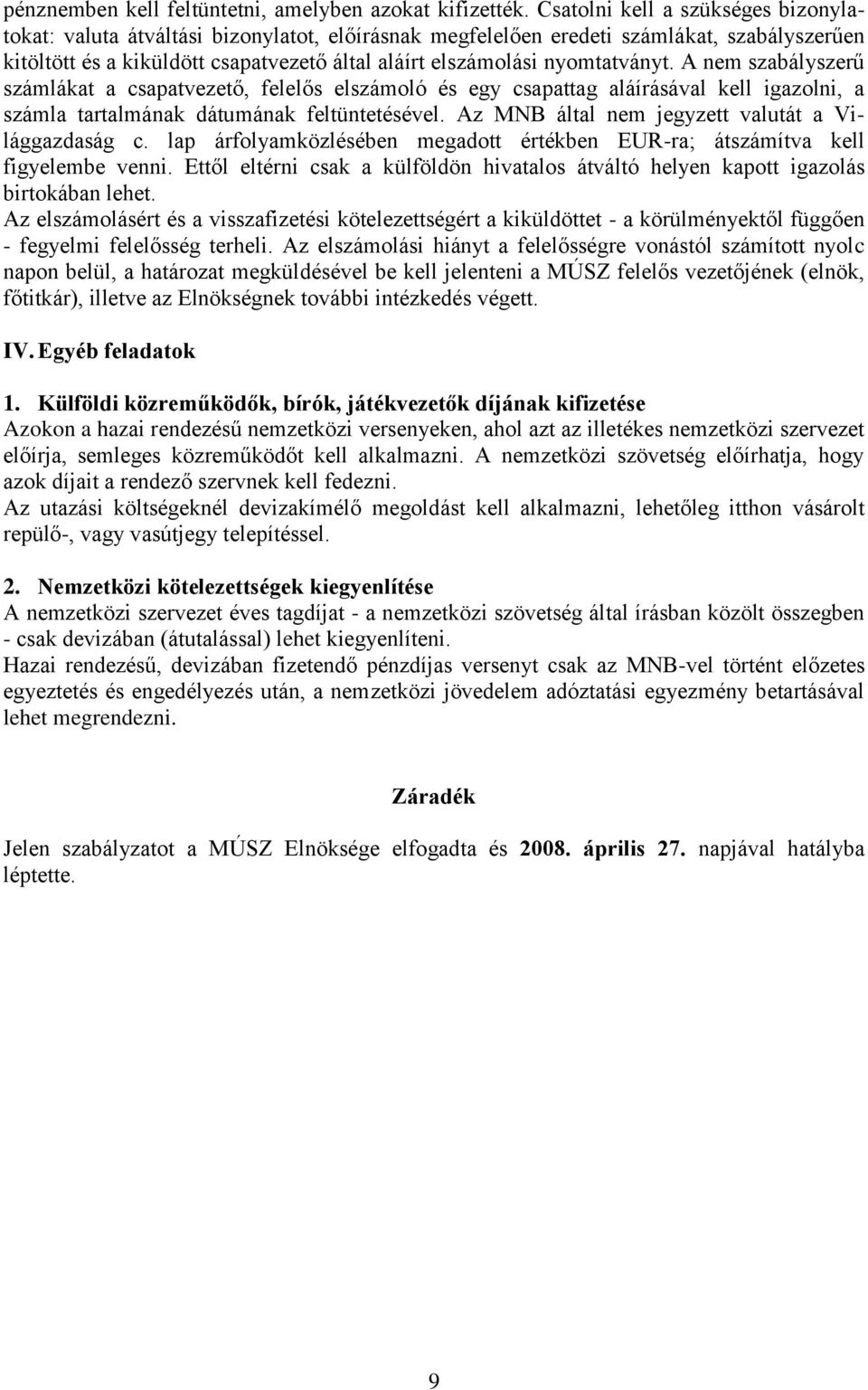 nyomtatványt. A nem szabályszerű számlákat a csapatvezető, felelős elszámoló és egy csapattag aláírásával kell igazolni, a számla tartalmának dátumának feltüntetésével.