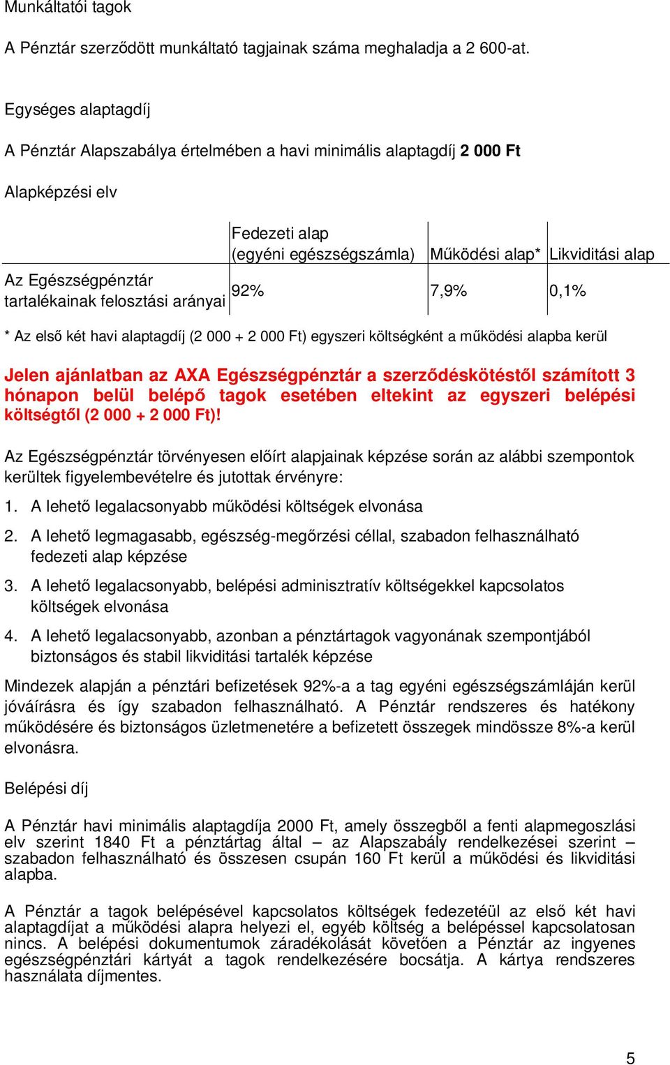 7,9% 0,1% tartalékainak felosztási arányai * Az els két havi alaptagdíj (2 000 + 2 000 Ft) egyszeri költségként a m ködési alapba kerül Jelen ajánlatban az AXA Egészségpénztár a szerz déskötést l