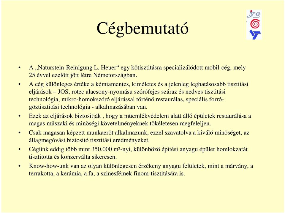 eljárással történö restaurálas, speciális forrógöztisztitási technológia - alkalmazásában van.