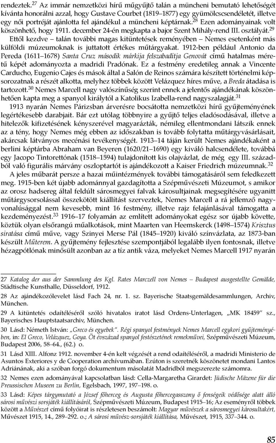 ajándékul a müncheni képtárnak. 28 Ezen adományainak volt köszönhető, hogy 1911. december 24-én megkapta a bajor Szent Mihály-rend III. osztályát.