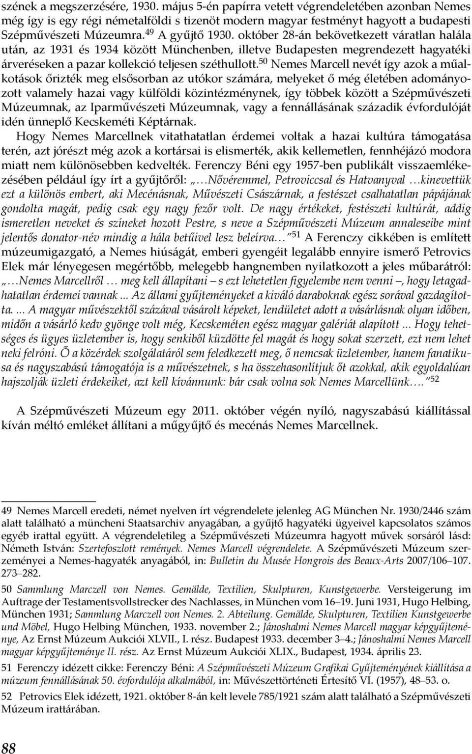 50 Nemes Marcell nevét így azok a műalkotások őrizték meg elsősorban az utókor számára, melyeket ő még életében adományozott valamely hazai vagy külföldi közintézménynek, így többek között a