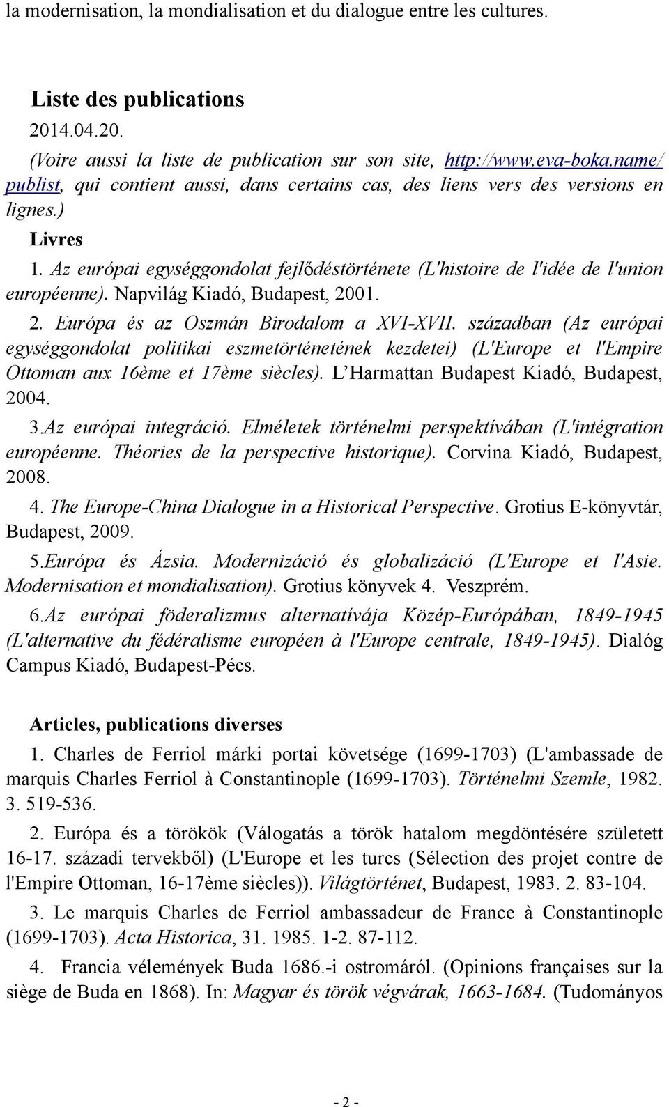 Napvilág Kiadó, Budapest, 2001. 2. Európa és az Oszmán Birodalom a XVI-XVII.