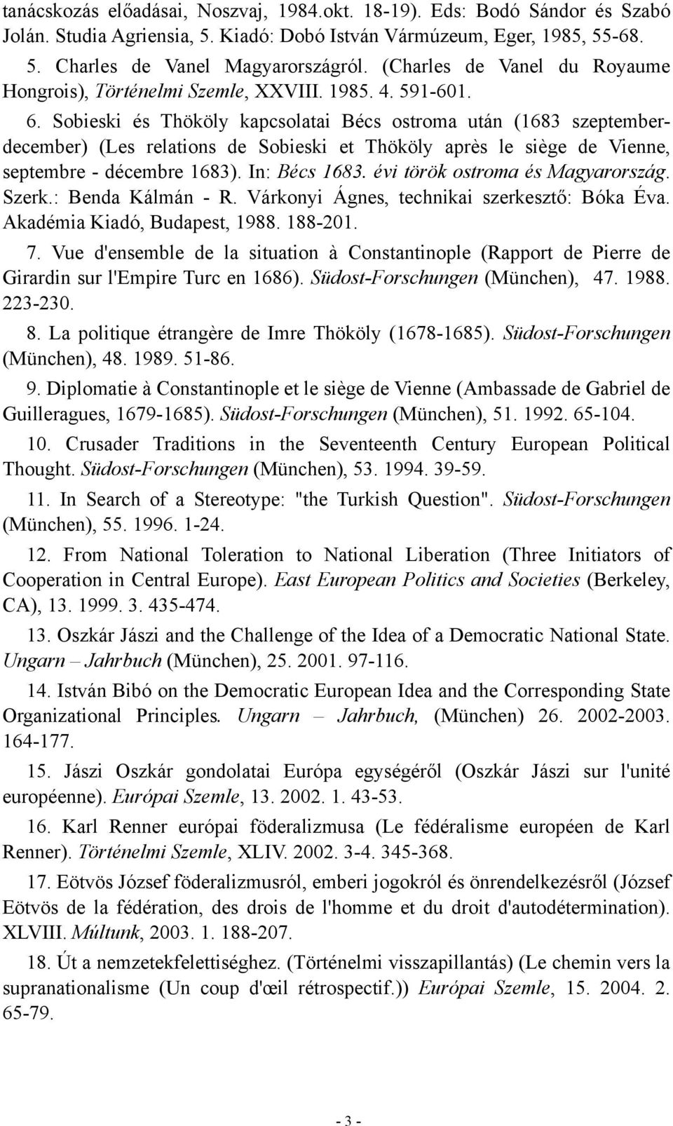 Sobieski és Thököly kapcsolatai Bécs ostroma után (1683 szeptemberdecember) (Les relations de Sobieski et Thököly après le siège de Vienne, septembre - décembre 1683). In: Bécs 1683.