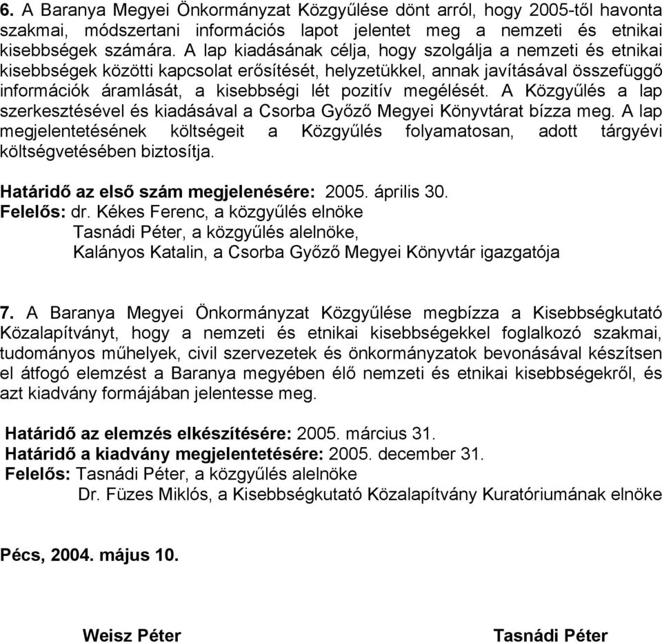 megélését. A Közgyűlés a lap szerkesztésével és kiadásával a Csorba Győző Megyei Könyvtárat bízza meg.