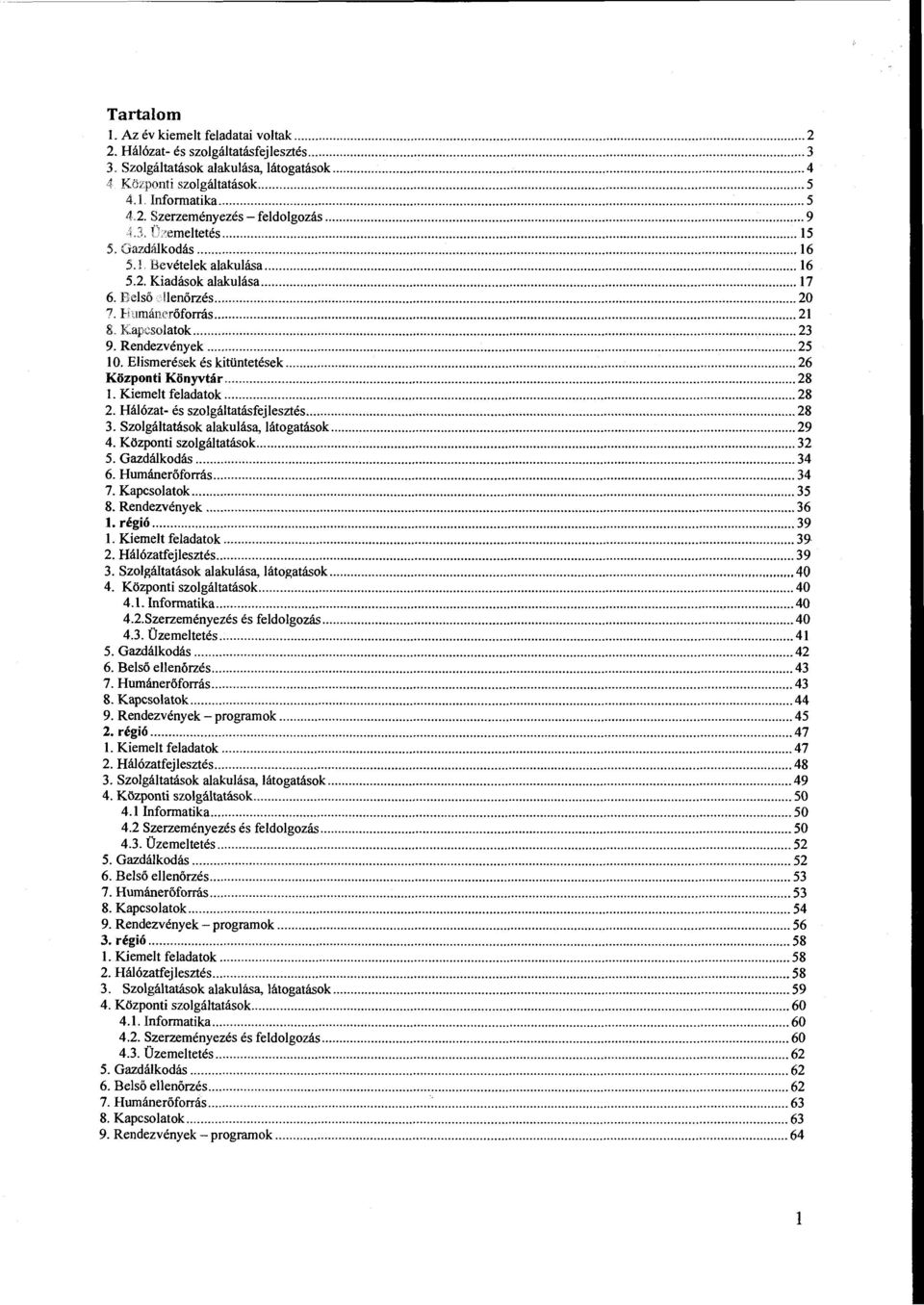 . Kapcsolatok... 23 9. Rendezvények... 25 l O. Elismerések és kitüntetések... 26 Központi... 28 l. Kiemeit feladatok... 28 2. Hálózat- és szolgáltatásfejlesztés... 28 3.