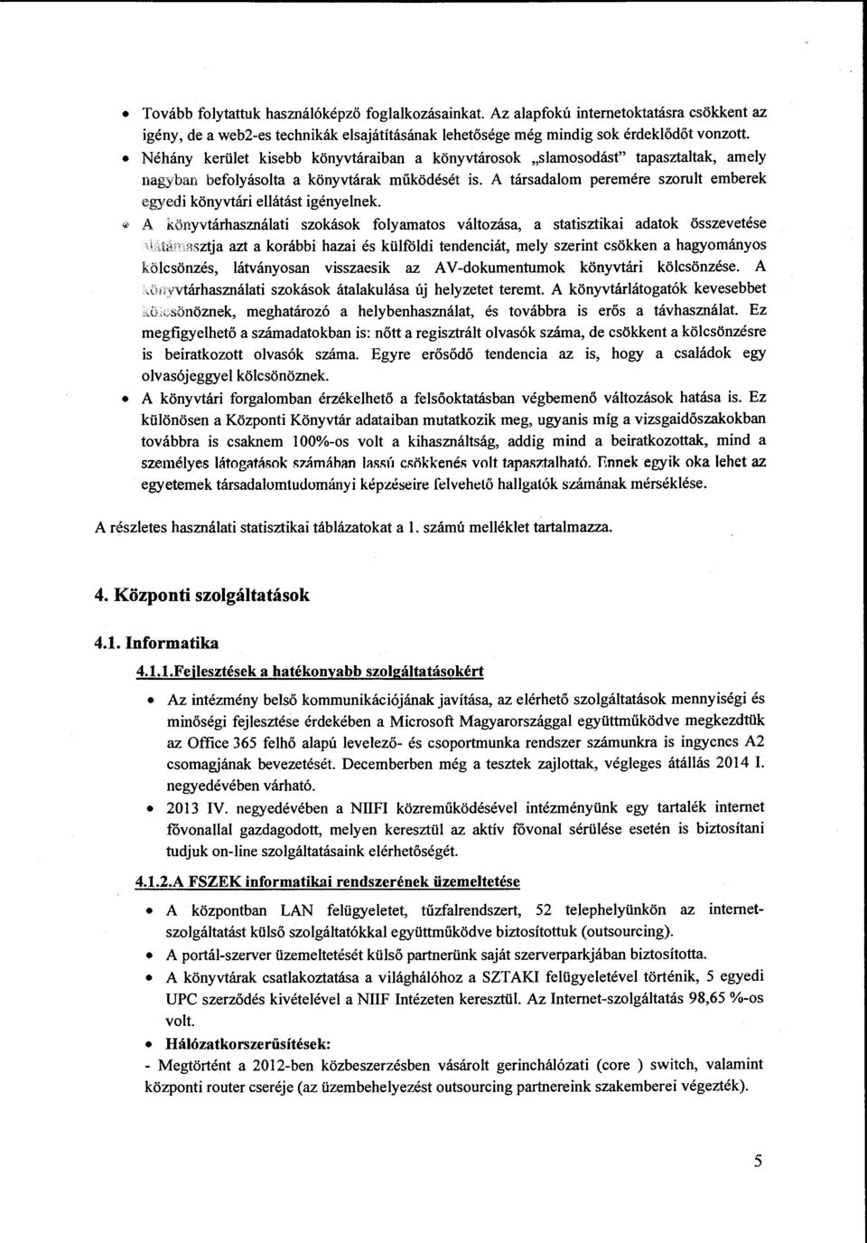 A társadalom peremére szorult emberek egyedi könyvtári ellátást igényelnek. "' A könyvtárhasználati szokások folyamatos változása, a statisztikai adatok összevetése 1\.:l.t:in.