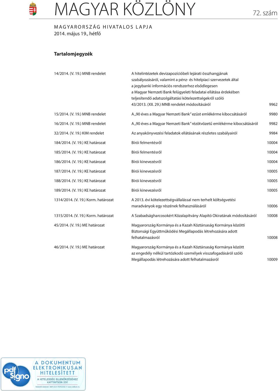 ) MNB rendelet A hitelintézetek devizapozícióbeli lejárati összhangjának szabályozásáról, valamint a pénz- és hitelpiaci szervezetek által a jegybanki információs rendszerhez elsődlegesen a Magyar