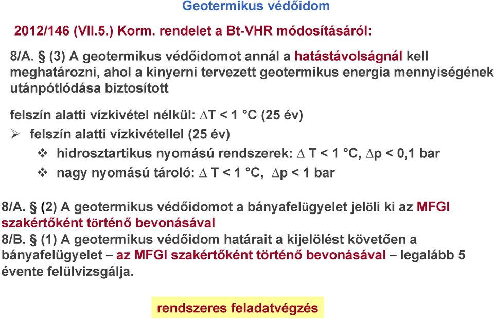 vízkivétel nélkül: T < 1 C (25 év) felszín alatti vízkivétellel (25 év) hidrosztartikus nyomású rendszerek: T<1 C, p < 0,1 bar nagy nyomású tároló: T<1 C, p <1 bar 8/A.