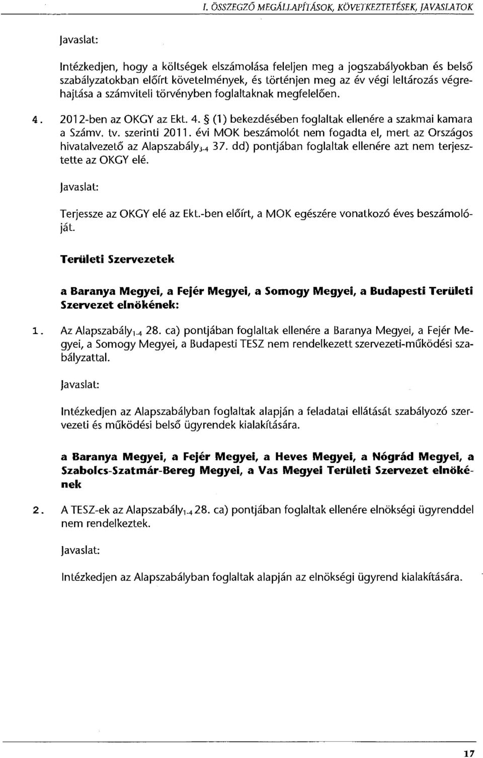 évi MOK beszámolót nem fogadta el, mert az Országos hivatalvezető az Alapszabály 3.4 37. dd) pontjában foglaltak ellenére azt nem terjesztette az OKGY elé.