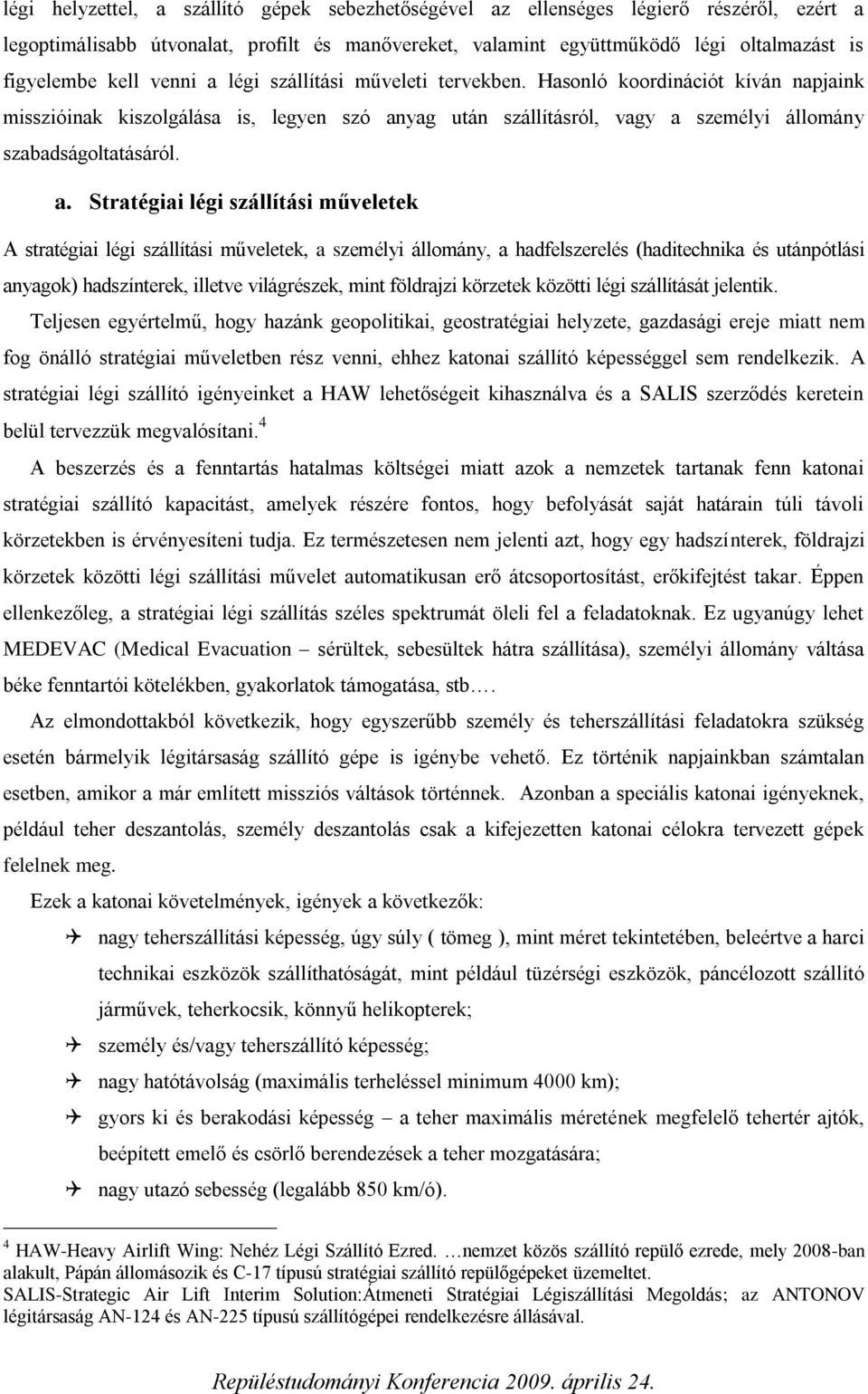 légi szállítási műveleti tervekben. Hasonló koordinációt kíván napjaink misszióinak kiszolgálása is, legyen szó an