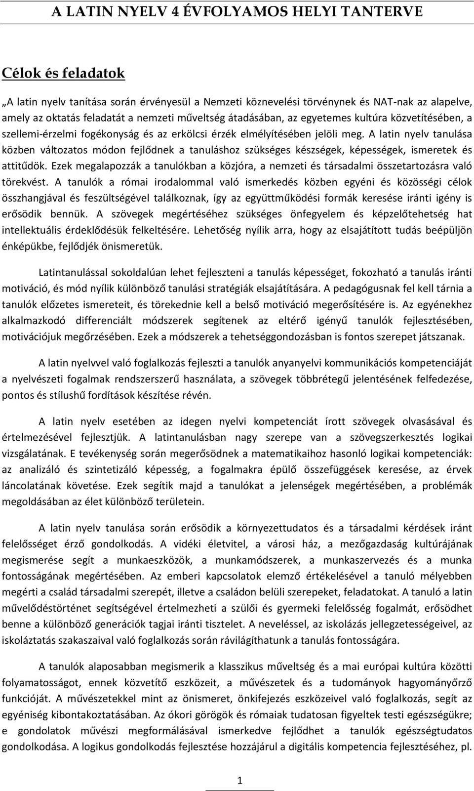 A latin nyelv tanulása közben változatos módon fejlődnek a tanuláshoz szükséges készségek, képességek, ismeretek és attitűdök.