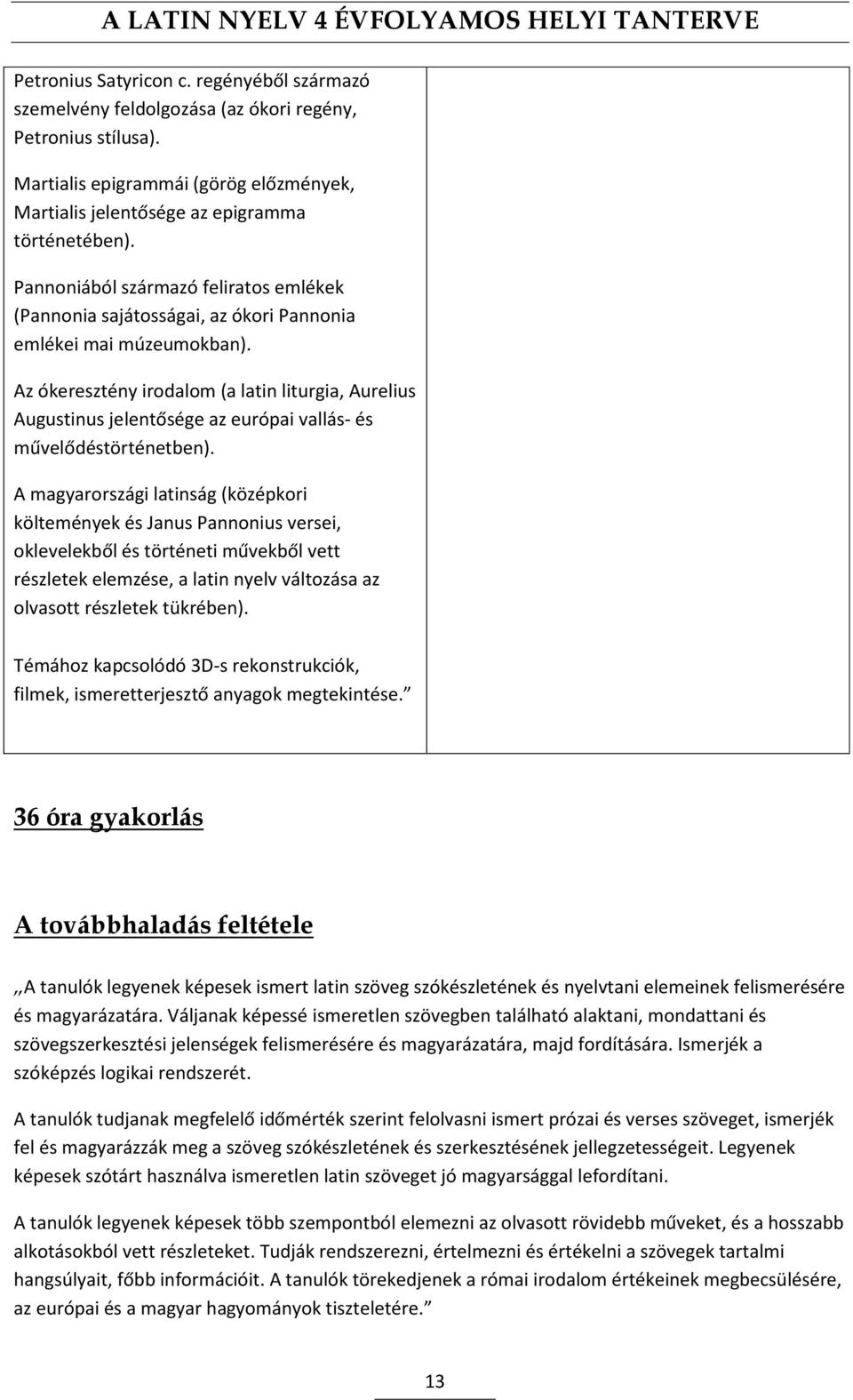 Az ókeresztény irodalom (a latin liturgia, Aurelius Augustinus jelentősége az európai vallás- és művelődéstörténetben).