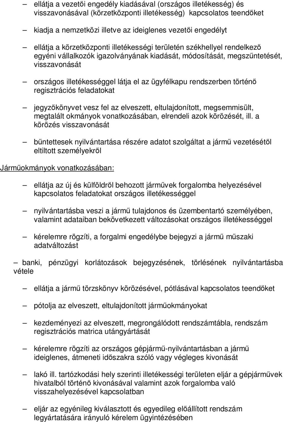 ügyfélkapu rendszerben történő regisztrációs feladatokat jegyzőkönyvet vesz fel az elveszett, eltulajdonított, megsemmisült, megtalált okmányok vonatkozásában, elrendeli azok körözését, ill.