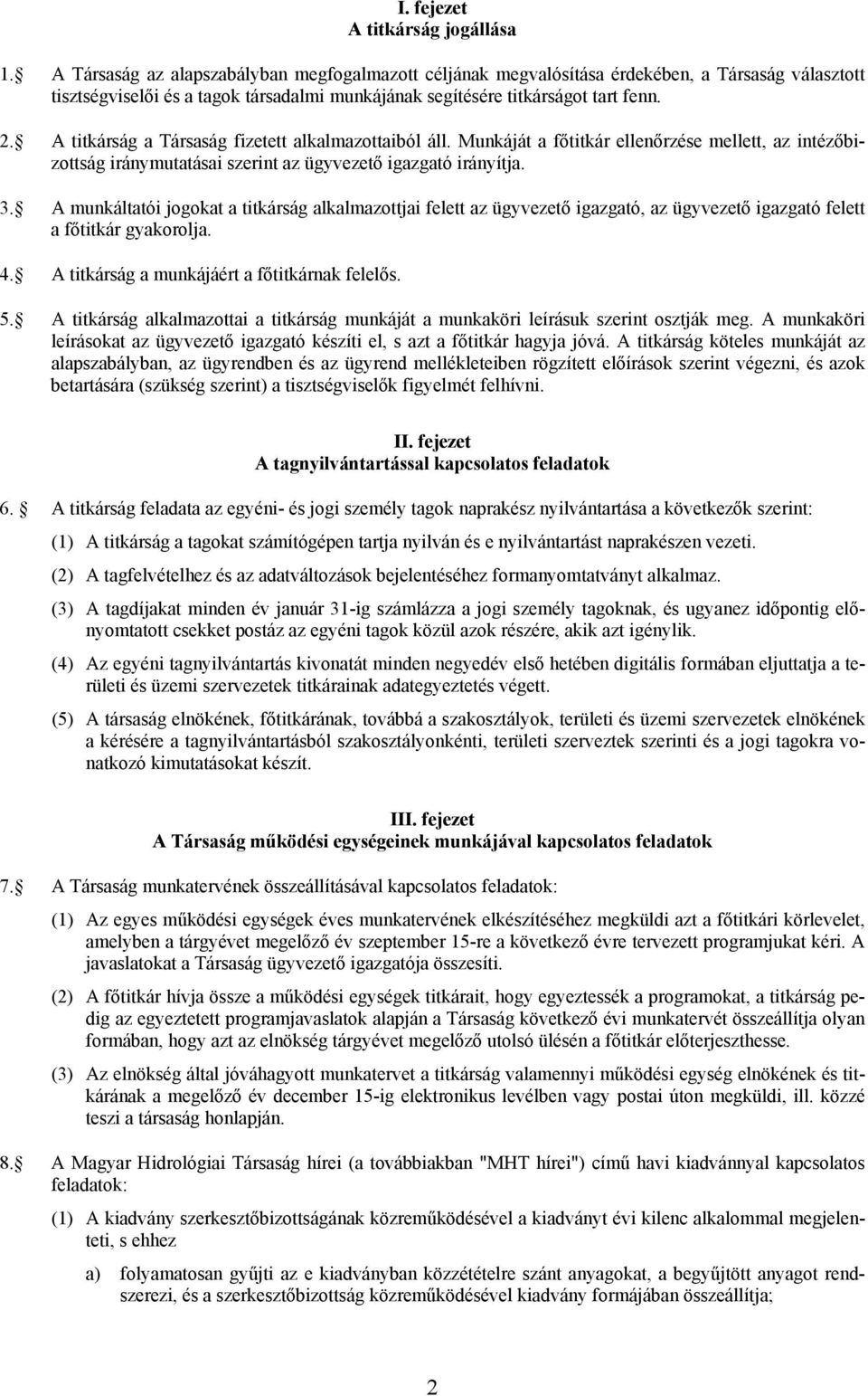 A titkárság a Társaság fizetett alkalmazottaiból áll. Munkáját a főtitkár ellenőrzése mellett, az intézőbizottság iránymutatásai szerint az ügyvezető igazgató irányítja. 3.