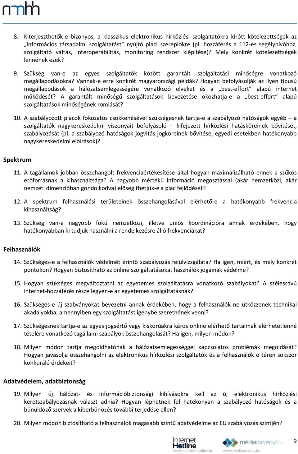 Szükség van-e az egyes szolgáltatók között garantált szolgáltatási minőségre vonatkozó megállapodásokra? Vannak-e erre konkrét magyarországi példák?