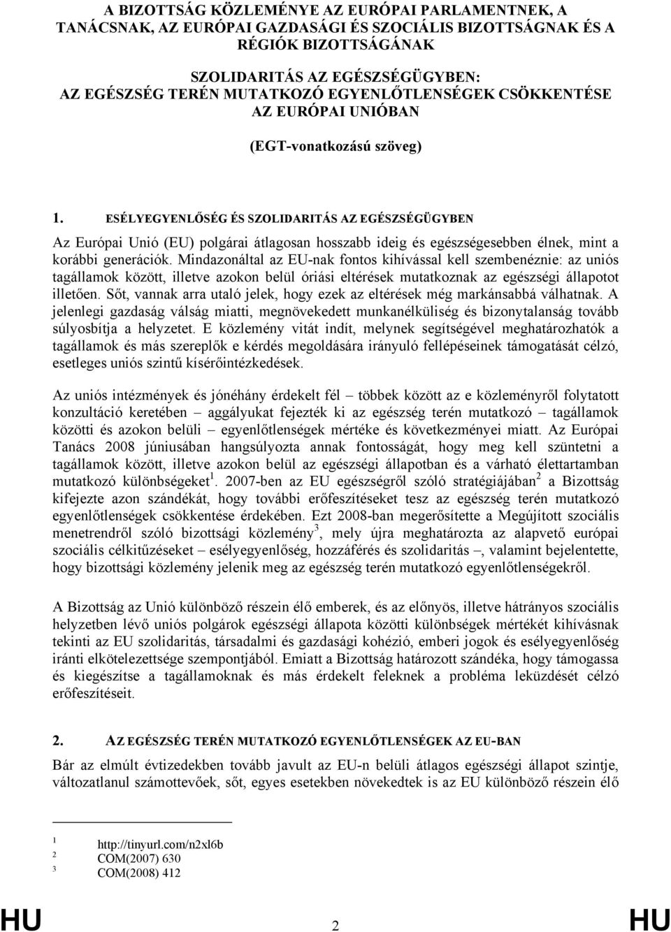 ESÉLYEGYENLŐSÉG ÉS SZOLIDARITÁS AZ EGÉSZSÉGÜGYBEN Az Európai Unió (EU) polgárai átlagosan hosszabb ideig és egészségesebben élnek, mint a korábbi generációk.