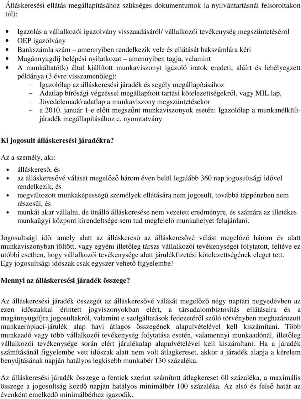 igazoló iratok eredeti, aláírt és lebélyegzett példánya (3 évre visszamenıleg): - Igazolólap az álláskeresési járadék és segély megállapításához - Adatlap bírósági végzéssel megállapított tartási