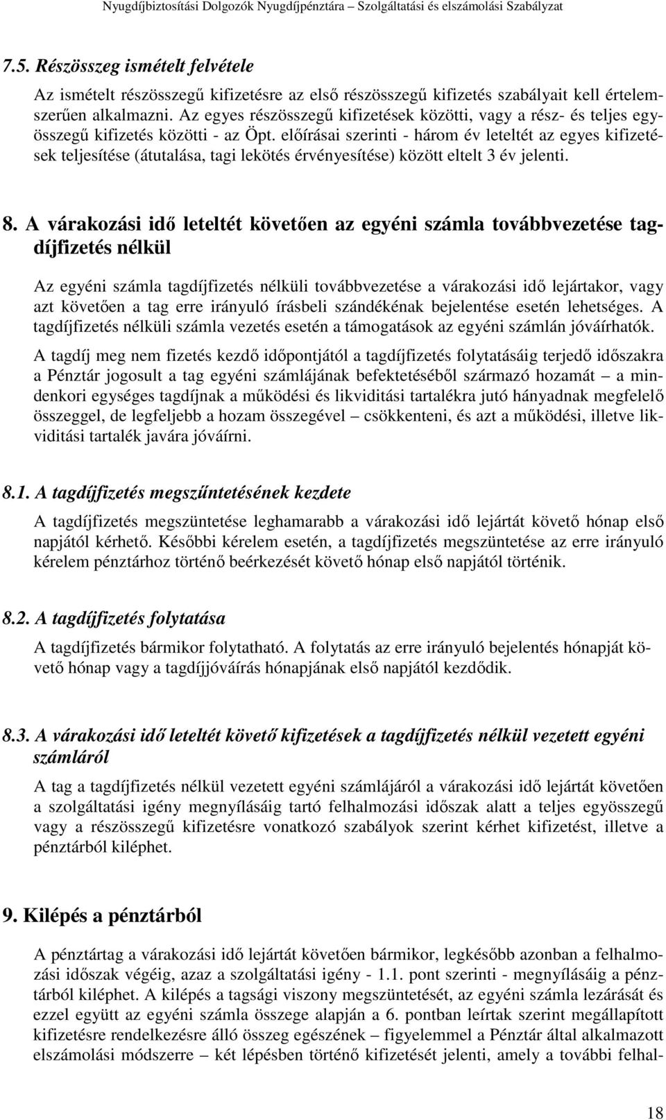 előírásai szerinti - három év leteltét az egyes kifizetések teljesítése (átutalása, tagi lekötés érvényesítése) között eltelt 3 év jelenti. 8.