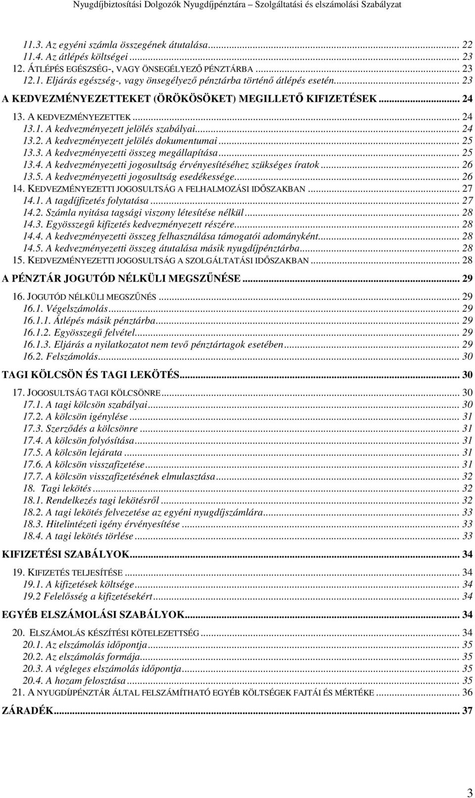 3. A kedvezményezetti összeg megállapítása... 25 13.4. A kedvezményezetti jogosultság érvényesítéséhez szükséges íratok... 26 13.5. A kedvezményezetti jogosultság esedékessége... 26 14.