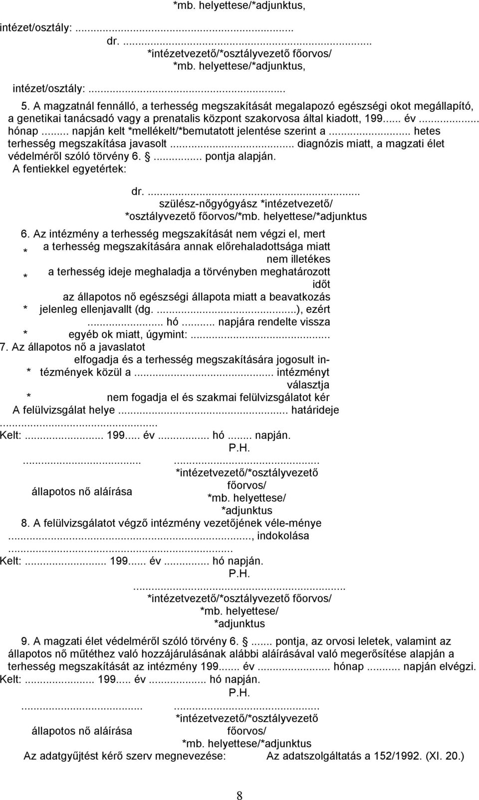 .. napján kelt *mellékelt/*bemutatott jelentése szerint a... hetes terhesség megszakítása javasolt... diagnózis miatt, a magzati élet védelméről szóló törvény 6.... pontja alapján.