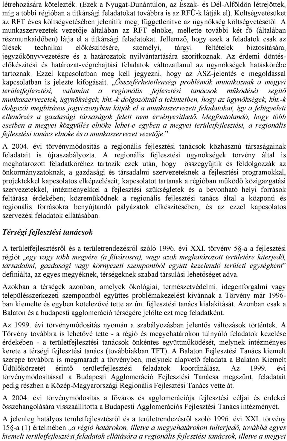 A munkaszervezetek vezetője általában az RFT elnöke, mellette további két fő (általában részmunkaidőben) látja el a titkársági feladatokat.