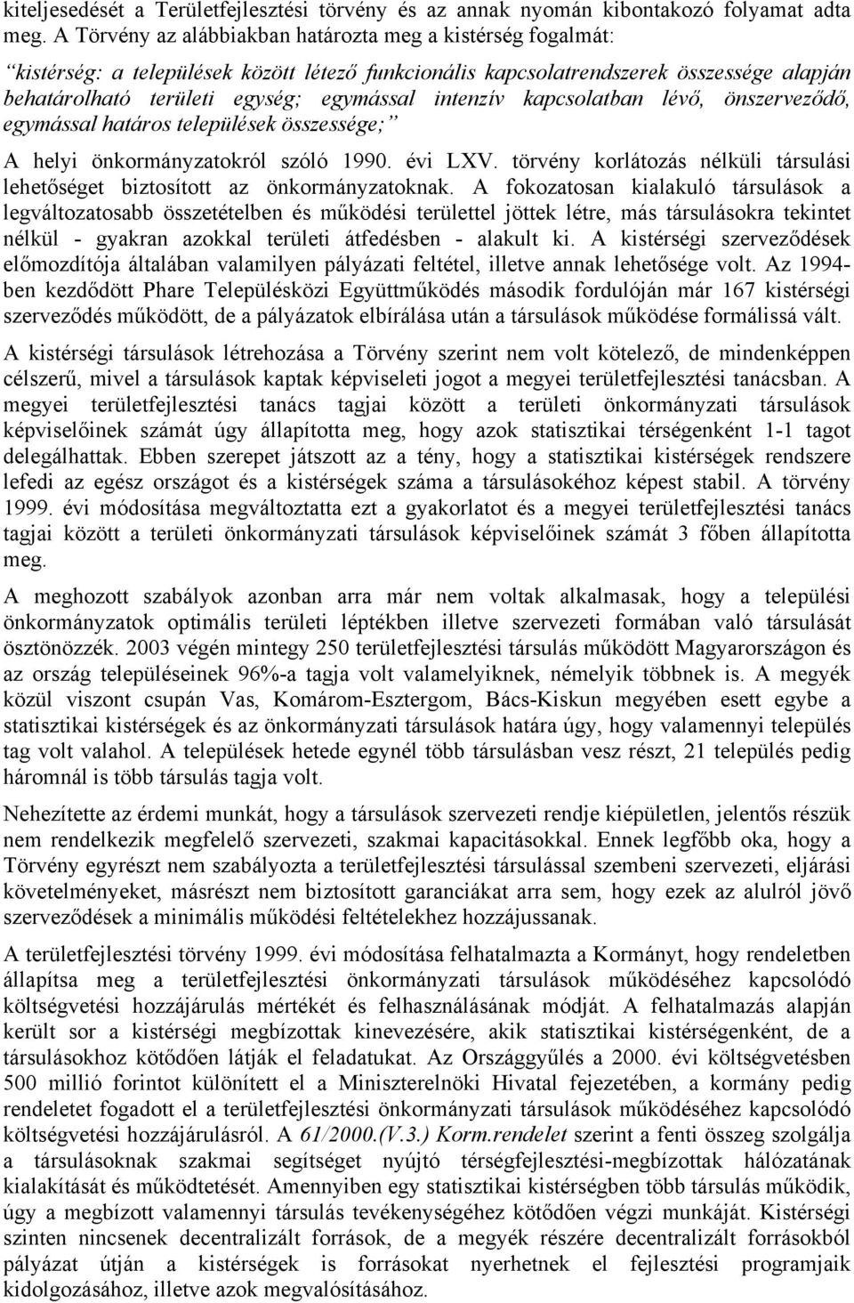 intenzív kapcsolatban lévő, önszerveződő, egymással határos települések összessége; A helyi önkormányzatokról szóló 1990. évi LXV.