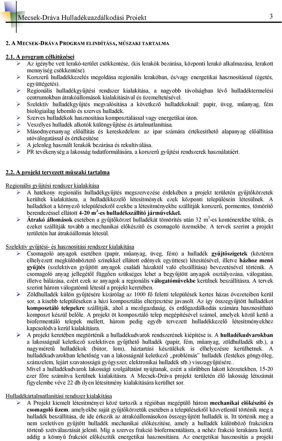 Korszerű hulladékkezelés megoldása regionális lerakóban, és/vagy energetikai hasznosítással (égetés, együttégetés).