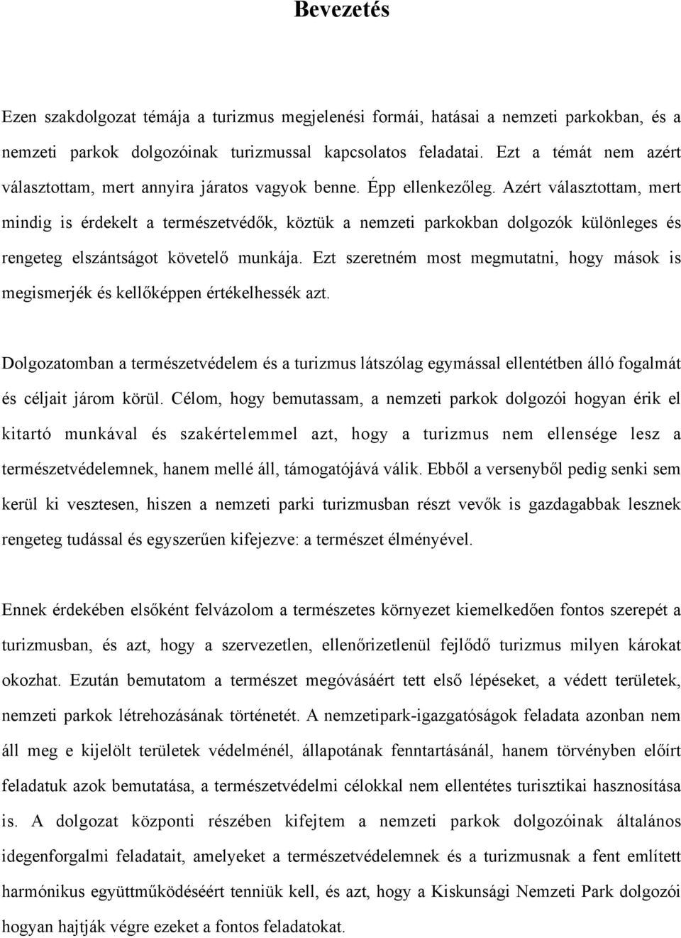 Azért választottam, mert mindig is érdekelt a természetvédők, köztük a nemzeti parkokban dolgozók különleges és rengeteg elszántságot követelő munkája.