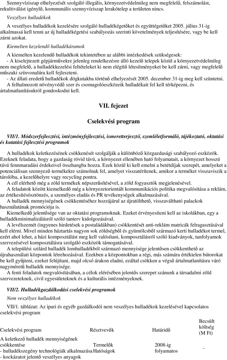 július 31-ig alkalmassá kell tenni az új hulladékégetési szabályozás szerinti követelmények teljesítésére, vagy be kell zárni azokat.