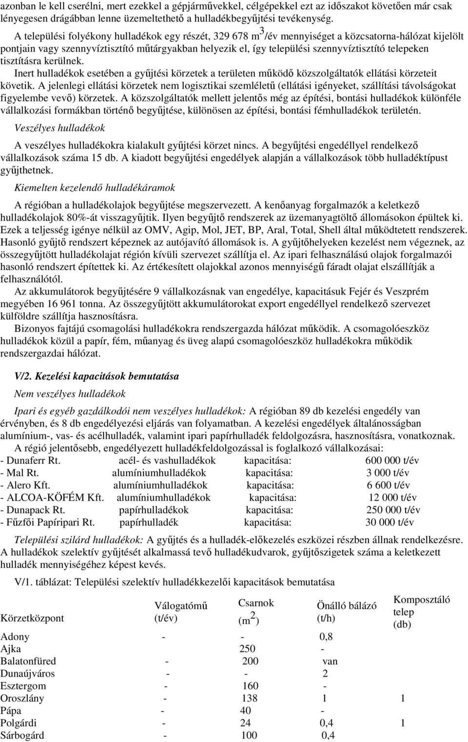 telepeken tisztításra kerülnek. Inert hulladékok esetében a győjtési körzetek a területen mőködı közszolgáltatók ellátási körzeteit követik.