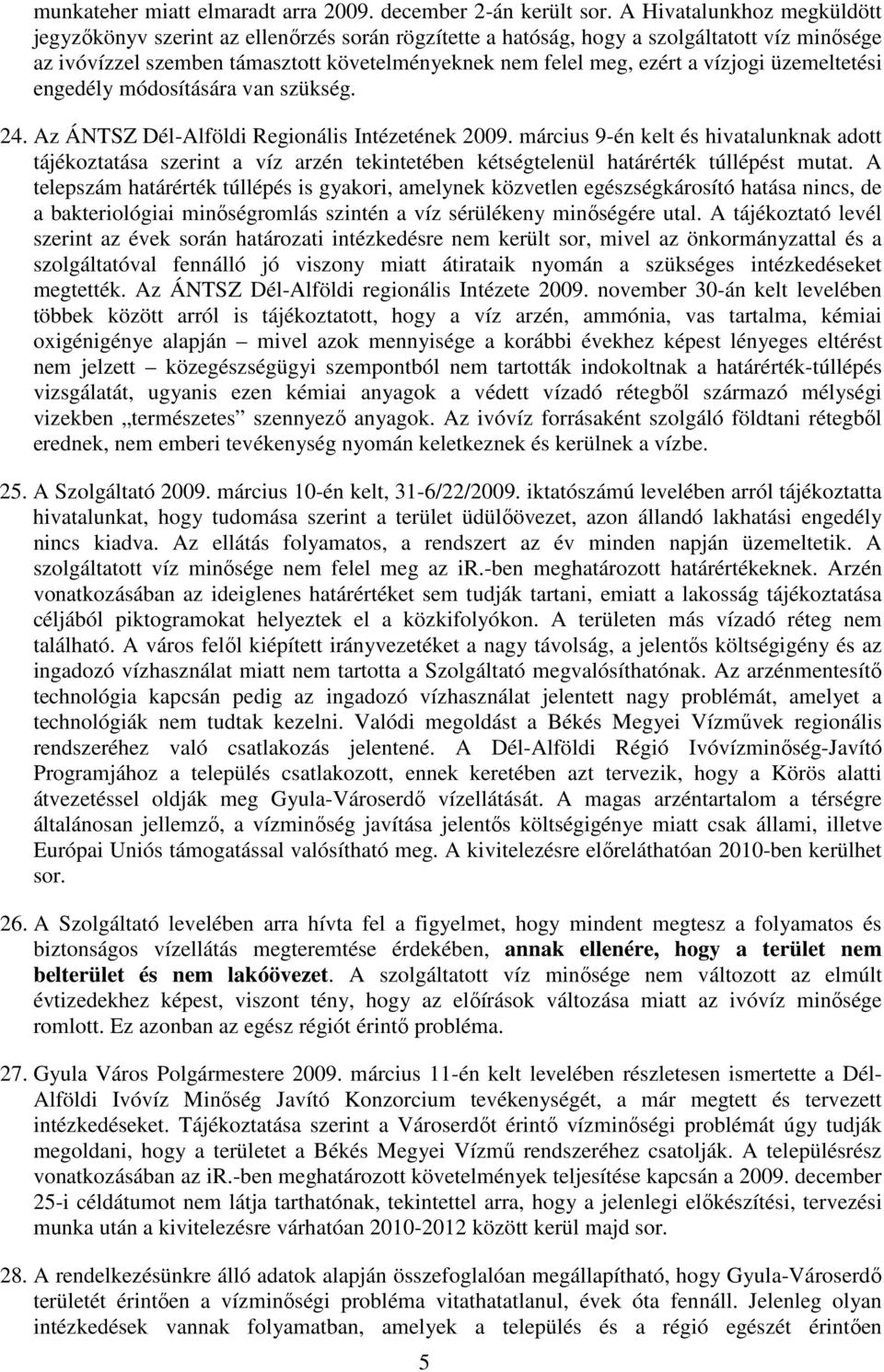 vízjogi üzemeltetési engedély módosítására van szükség. 24. Az ÁNTSZ Dél-Alföldi Regionális Intézetének 2009.